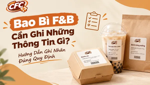 Bao bì F&B cần ghi những thông tin gì? Hai nhóm quy định rất khác nhau